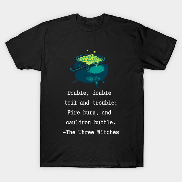 Witches Caudlron Macbeth Shakespeare Quote T-Shirt by Blue Raccoon Creative